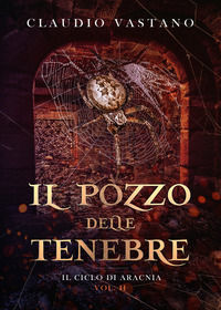 9788899635664 - Il pozzo delle tenebre. Il ciclo di Aracnia. Vol. 2