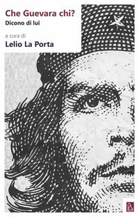 9788899641702 - Che Guevara chi? Dicono di lui