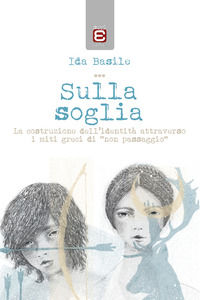 9788899647872 - Sulla soglia. La costruzione dell'identità attraverso i miti greci di «non passaggio»