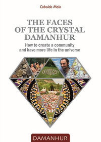 9788899652586 - The faces of the crystal Damanhur. How to create a community and have more life in the universe