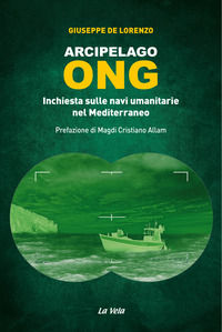 9788899661205 - Arcipelago ONG. Inchiesta sulle navi umanitarie nel Mediterraneo