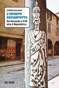 9788899661267 - L'infinito Sessantotto. Da Macondo e P38 alla II Repubblica