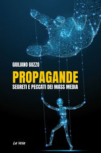 9788899661403 - Propagande. Segreti e peccati dei mass media