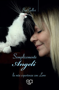 9788899663599 - Semplicemente angeli. La mia esperienza con loro