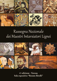9788899675103 - 6ª Rassegna Nazionale dei Maestri Intarsiatori Lignei. Dalla tarsia Rinascimentale alla tarsia contemporanea