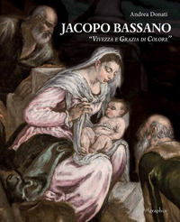 9788899680053 - Jacopo Bassano. «Vivezza e grazia di colore». Ediz. illustrata