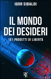9788899684051 - Il mondo dei desideri. 101 progetti di libertà