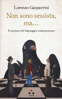 9788899684600 - Non sono sessista, ma... Il sessismo nel linguaggio contemporaneo