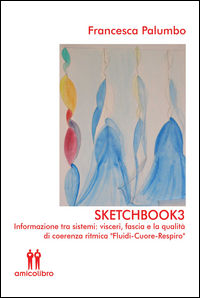 9788899685003 - Sketchbook3. Informazione tra sistemi: visceri, fascia e la qualità di coerenza ritmica «Fluidi-Cuore-Respiro»