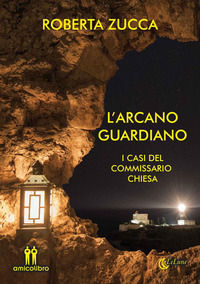 9788899685553 - L'arcano guardiano. I casi del commissario Chiesa