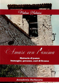 9788899692575 - Amare con l'anima. Memorie di paese immagini, persone, voci di Orsano