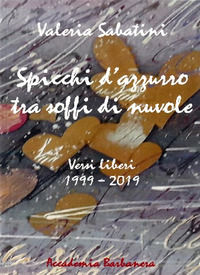 9788899692582 - Spicchi d'azzurro tra soffi di nuvole. Versi liberi 1999-2019