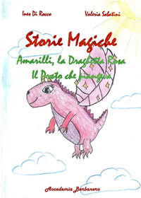 9788899692797 - Storie magiche. Amarilli, la draghetta rosa, il prato che piangeva
