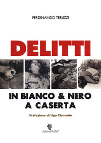 9788899698010 - Delitti in bianco & nero a Caserta