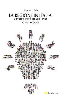 9788899706241 - La regione in Italia: opportunità di sviluppo o ostacolo?