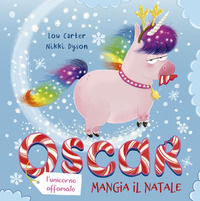 9788899712976 - Oscar (l'unicorno affamato) mangia il Natale. Ediz. a colori
