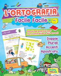 9788899721091 - L'ortografia facile facile. Giochi ed esercizi per non commettere più errori! Ediz. a colori