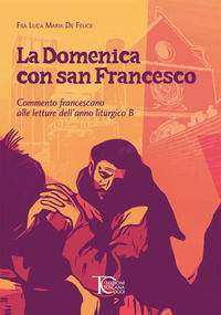 9788899723583 - La domenica con san Francesco. Commento francescano alle letture dell'anno liturgico B
