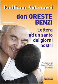 9788899725433 - Don Oreste Benzi. Lettera ad un santo dei giorni nostri