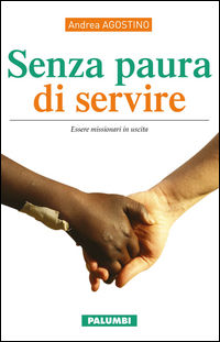 9788899725587 - Senza paura di servire. Essere missionari in uscita