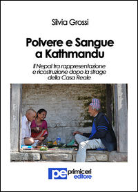 9788899747428 - Polvere e sangue a Kathmandu. Il Nepal tra rappresentazione e ricostruzione dopo la strage della casa reale