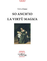 9788899757366 - So anch'io la virtù magica. Memorie semiserie di una vita in palcoscenico