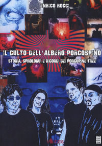 9788899759421 - Il culto dell'albero porcospino. Storia, sproloqui e ricordi dei Porcupine Tree