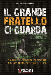 9788899760083 - Il grande fratello ci guarda. Le armi del controllo sociale e la sorveglianza tecnologica