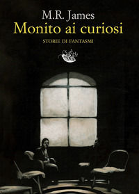 9788899767716 - Monito ai curiosi. Storie di fantasmi