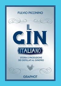 9788899781248 - Il gin italiano. Storia e produzione dei distillati al ginepro