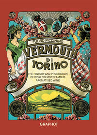 9788899781910 - Il Vermouth di Torino. The history and production of world's most famous aromatised wine