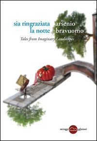 9788899815158 - Sia ringraziata la notte. Tales from imaginary landscapes