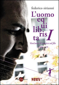 9788899815165 - L'uomo equilibrista. I vent'anni di musica sul filo