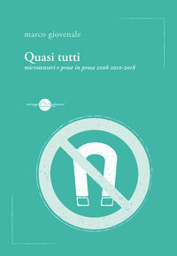 9788899815844 - Quasi tutti. Microtensori e prose in prosa 2008-2010-2018
