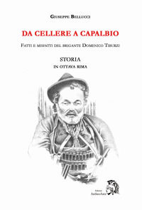 9788899822132 - Da Cellere a Capalbio. Fatti e misfatti del brigante Domenico Tiburzi. Storia in ottava rima