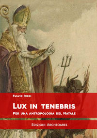 9788899822170 - Lux in tenebris. Per una antropologia del Natale