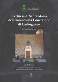 9788899822743 - La chiesa di Santa Maria dell'Immacolata Concezione di Carbognano. 500 anni di storia