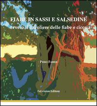 9788899823023 - Fiabe in sassi e salsedine ovvero il Tavoliere delle fiabe e cicoria. Ediz. illustrata