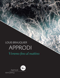 9788899825065 - Approdi. Vivremo fino al mattino. Ediz. italiana e francese