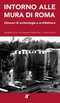 9788899836498 - Intorno alle mura di Roma. Itinerari di archeologia e architettura