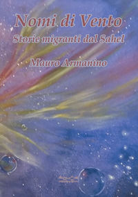 9788899841027 - Nomi di vento. Storie migranti dal Sahel
