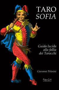 9788899841782 - Tarosofia. Guida lucida alla follia dei tarocchi