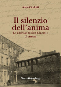 9788899843168 - Il silenzio dell'anima. Le clarisse di San Giacinto di Atessa
