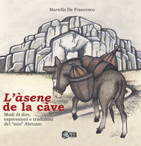 9788899843892 - L'asene de la cave. Modi di dire, espressioni e tradizioni del «mio» Abruzzo