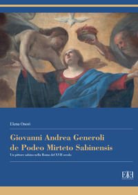 9788899847029 - Giovanni Andrea Generoli de Podeo Mirteto Sabinensis. Un pittore sabino nella Roma del XVII secolo