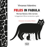 9788899847289 - Feles in fabula. Romae fabula a fele narrata. La leggenda di Roma narrata da un gatto