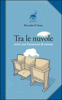 9788899857073 - Tra le nuvole. Storie con frammenti di cinema