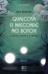9788899863357 - Qualcosa si nasconde nei boschi. A caccia di mostri e di mistero