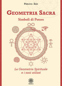 9788899864866 - Geometria sacra. Simboli di potere. La geometria spirituale e i suoi utilizzi