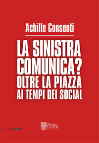 9788899865344 - La sinistra comunica? Oltre la piazza ai tempi dei social